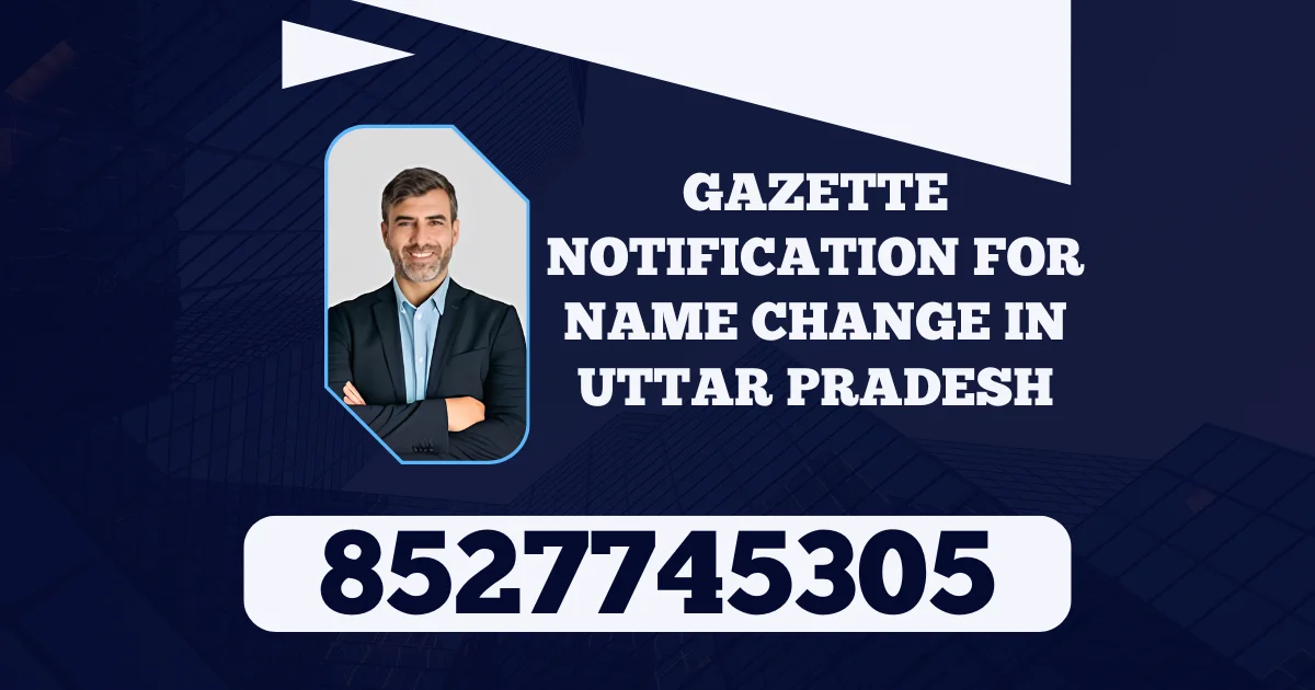 Read more about the article GAZETTE NOTIFICATION FOR NAME CHANGE IN UTTAR PRADESH